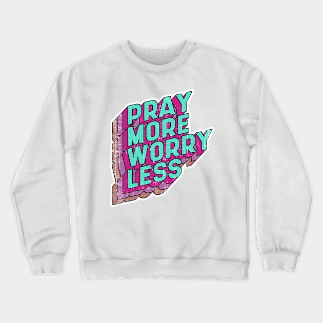 Pray more Worry less Crewneck Sweatshirt by aaallsmiles